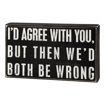 Agree With You Box Sign
