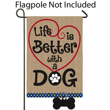 Life is Better with a Dog Garden Flag