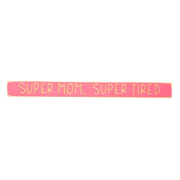 18In Super Mom Super Tired Wood Sign