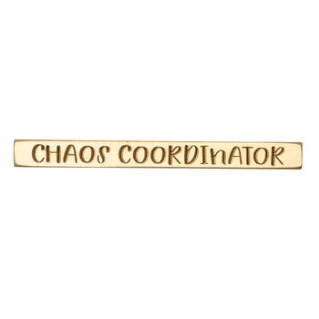 18In Chaos Coordinator Wood Sign